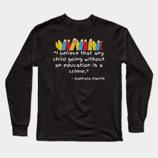 No Education Is A Crime Madam VP Harris Inauguration 2021 Long Sleeve T-Shirt